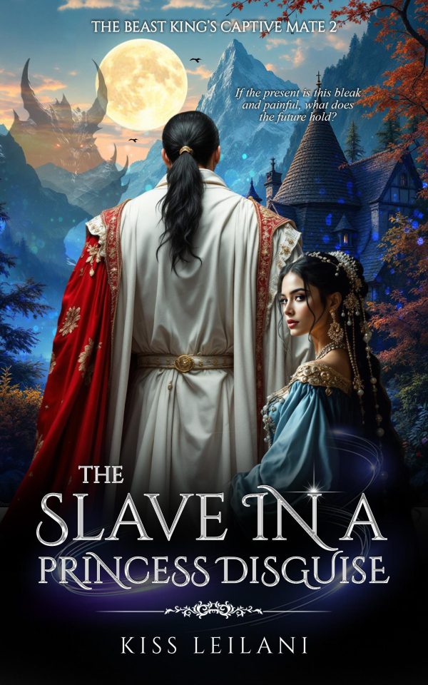 THE SLAVE IN A PRINCESS DISGUISE : A Dark Romance Fantasy | The Beast King’s Captive Mate Book 2